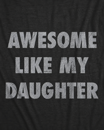 Awesome Like My Daughter Funny Graphic T-Shirt